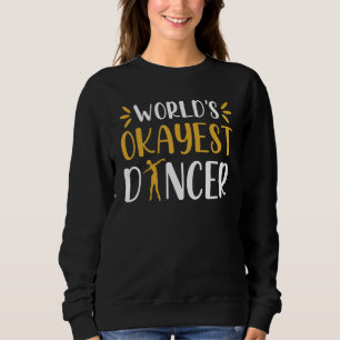 Weltweit okayester Tänzer   Balletttänzer Tänzer Sweatshirt