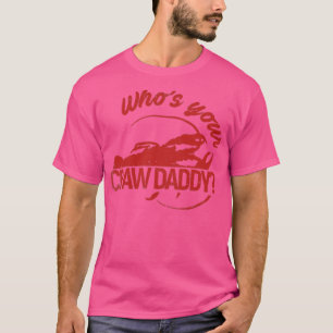 Wen dein Craw Daddy? T-Shirt