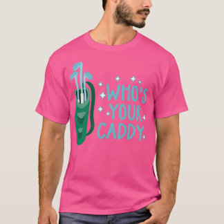 Wen Ihre Caddy-Golfgeschenke für Männer trinken Sp T-Shirt