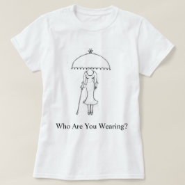 Wen trägst du? T - Shirt der Frauen