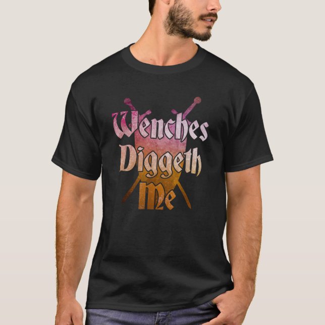WENCHES DIGGETH ME Funny Renaissance Ren Faire Quo T-Shirt (Vorderseite)