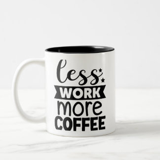 Weniger Arbeit mehr Kaffee Zweifarbige Tasse