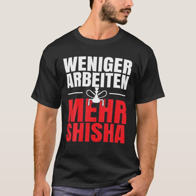 Weniger Arbeit mehr Shisha T-Shirt (Vorderseite)