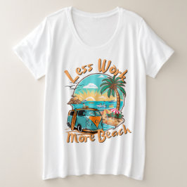 Weniger Arbeit, mehr Strand für den Sommerurlaub Große Größe T-Shirt