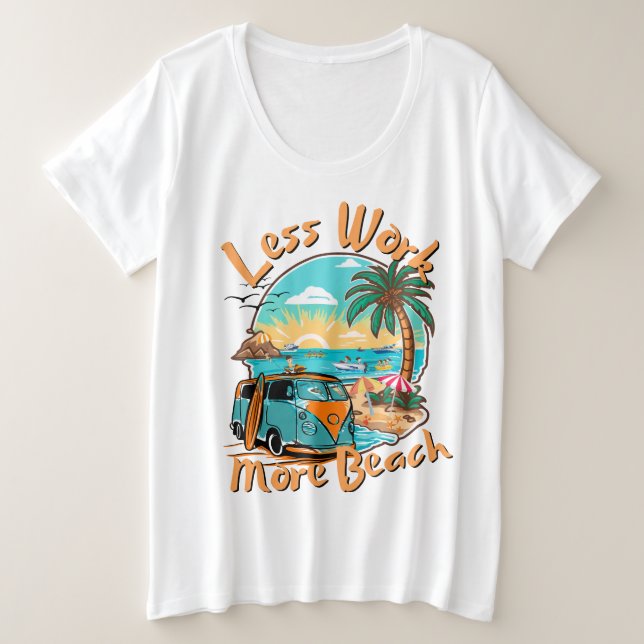 Weniger Arbeit, mehr Strand für den Sommerurlaub Große Größe T-Shirt (Design vorne)
