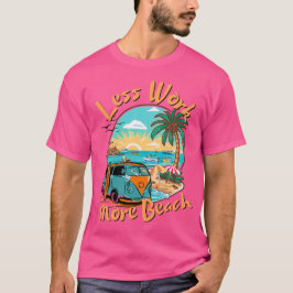 Weniger Arbeit, mehr Strand für den Sommerurlaub T-Shirt