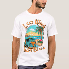 Weniger Arbeit, mehr Strand für den Sommerurlaub T-Shirt