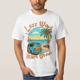 Weniger Arbeit, mehr Strand für den Sommerurlaub T-Shirt