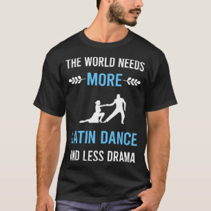 Weniger Drama Lateinamerikanischer Tanz T-Shirt