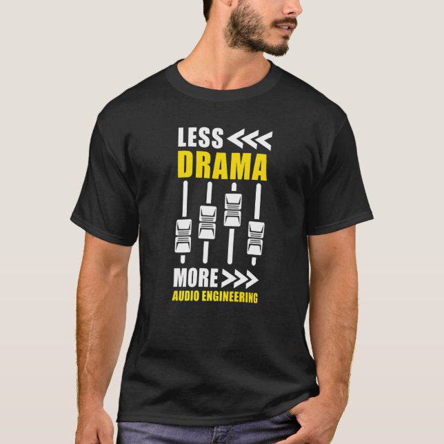 Weniger Drama mehr Audio Engineering Audio Enginee T-Shirt (Vorderseite)