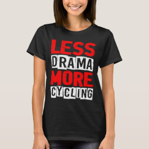 Weniger Drama mehr Radfahren T-Shirt
