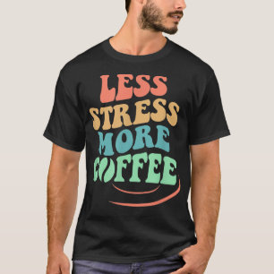 Weniger Druck mehr Kaffee, Design mit Kaffee T-Shirt