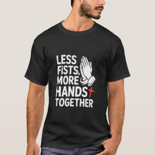 Weniger Fäuste, mehr gefaltete Hände Gebet Einheit T-Shirt