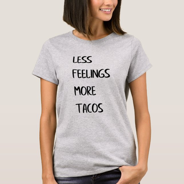 Weniger Gefühle mehr Tacos T-Shirt (Vorderseite)