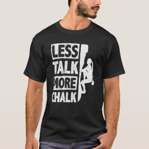 Weniger Gerede über mehr kreide Verkleidung der Wa T-Shirt
