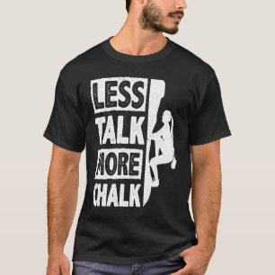 Weniger Gerede über mehr kreide Verkleidung der Wa T-Shirt