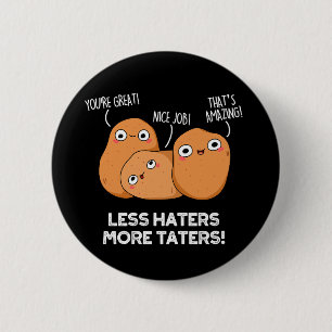 Weniger Hasser mehr Taters Funny Potato Pun Dark B Button
