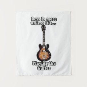 Weniger ist mehr, es sei denn man spielt Gitarre. Wandteppich