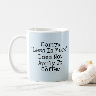 Weniger ist mehr - nicht mit Kaffee - Tasse-A-Tube Kaffeetasse