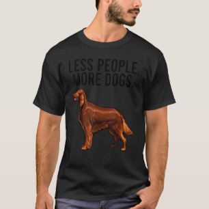 Weniger Leute mehr Hunde irische Setter Introverti T-Shirt