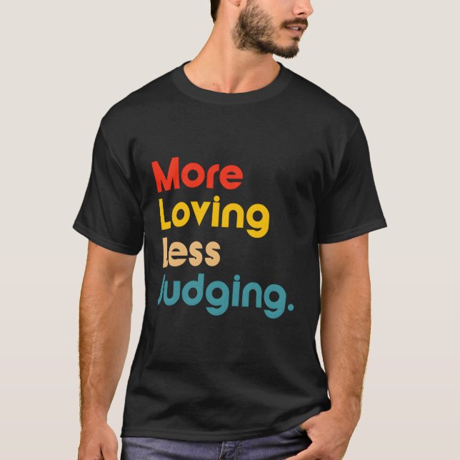Weniger liebend zu urteilen T-Shirt (Vorderseite)