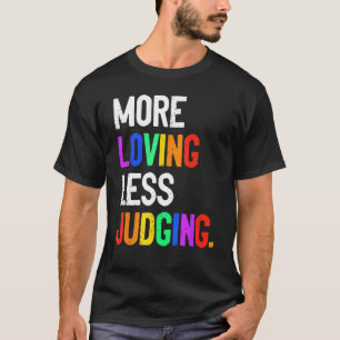 Weniger liebend zu urteilen T-Shirt