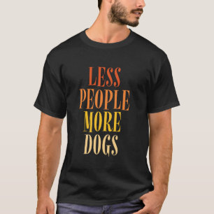 Weniger Menschen Mehr Hunde Lustige Aussage Hunde T-Shirt