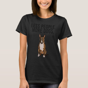 Weniger Menschen mehr Hunde Miniatur Bull Terrier  T-Shirt