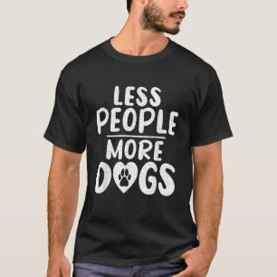 Weniger Menschen Mehr Hunde Welpen Hunde Liebhaber T-Shirt