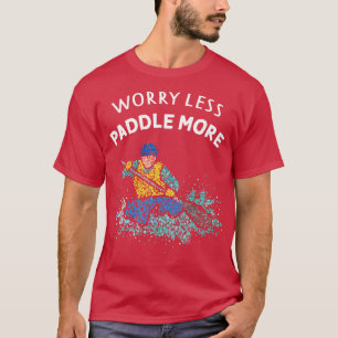 Weniger Paddel mehr Kanufahrer Weißwasser T-Shirt