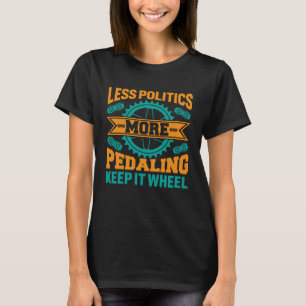 Weniger Politik, mehr Radfahren, Keep It Wheel Cyc T-Shirt
