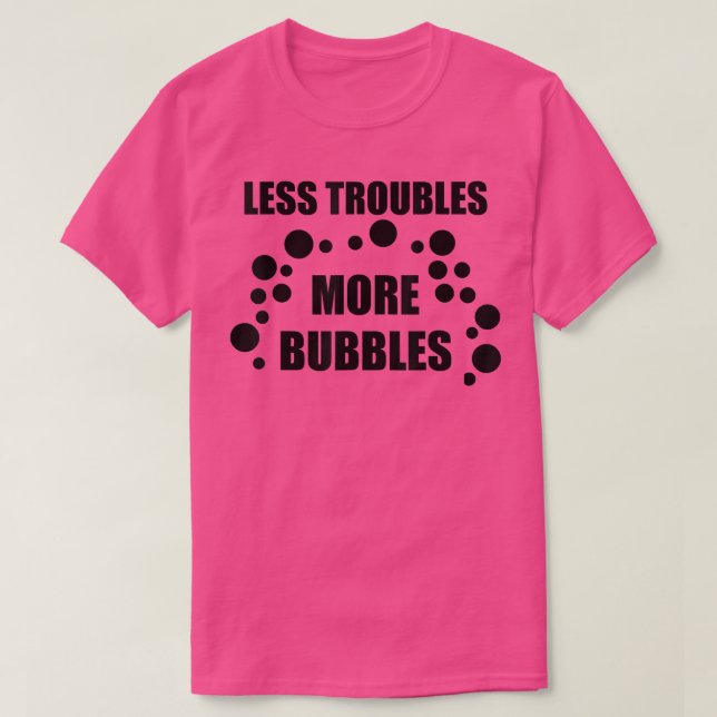 Weniger Probleme mehr Blasen T-Shirt (Design vorne)