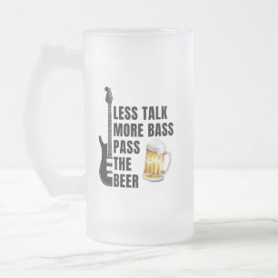 WENIGER REDEN MEHR BASS GIB DIE BIER HERÜBER MATTGLAS BIERGLAS