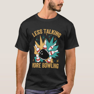 Weniger reden mehr Bowling - Funny Bowler - Wochen T-Shirt