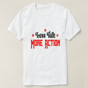Weniger reden, mehr handeln T-Shirt