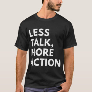 WENIGER REDEN, MEHR HANDLUNG T-Shirt