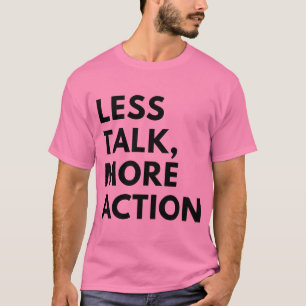WENIGER REDEN, MEHR HANDLUNG T-Shirt