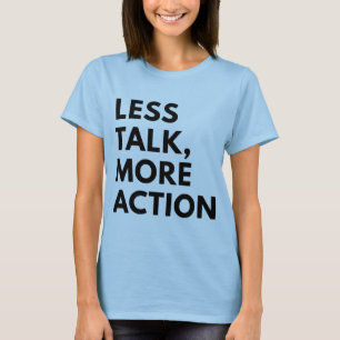 WENIGER REDEN, MEHR HANDLUNG T-Shirt