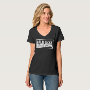 Weniger reden, mehr lächeln T-Shirt