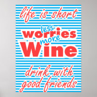Weniger Sorgen, mehr Wein, das Leben ist Kurz,