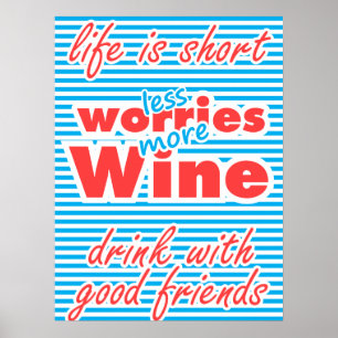 Weniger Sorgen, mehr Wein, das Leben ist Kurz, Poster