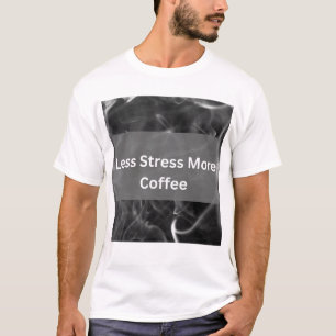 Weniger Stress Mehr Kaffee Lustige Kaffee Liebhabe T-Shirt