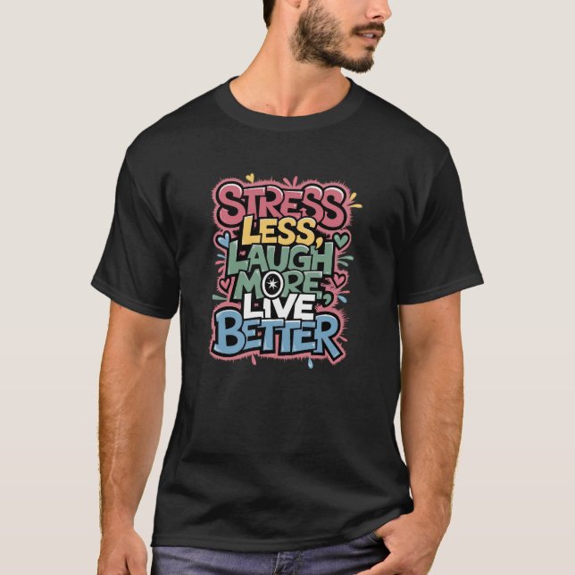 Weniger Stress, mehr lachen, besser leben T-Shirt (Vorderseite)