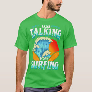 Weniger Talk mehr Surfen Surfer T-Shirt