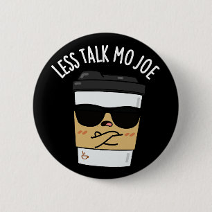 Weniger Talk Mo Joe Funny Coffee Pub Dark BG Button