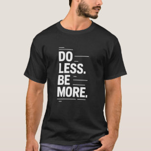 Weniger tun Minimalistischer Zen-Lebensstil Achtsa T-Shirt