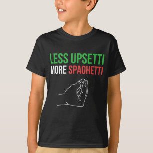 Weniger Upsetti Mehr Spaghetti Funny Italienische T-Shirt