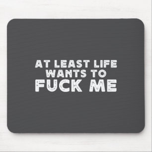 Wenigstens will das Leben für mich Lustiges Spruch Mousepad