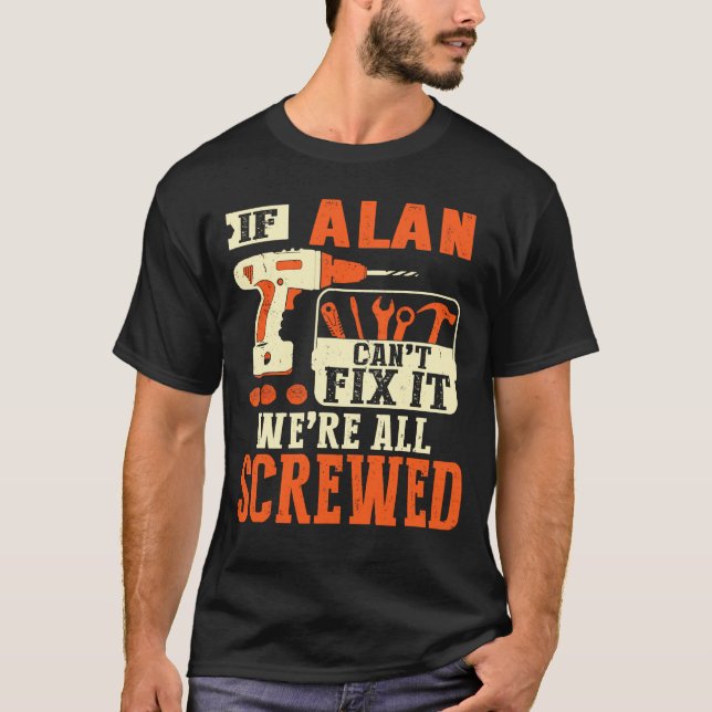 Wenn Alan es nicht reparieren kann, sind wir alle  T-Shirt (Vorderseite)