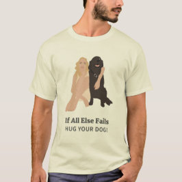 Wenn alle anderen Ihren Hund umarmen Versagt haben T-Shirt